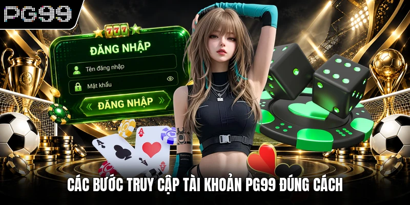 Các bước truy cập tài khoản PG99 đúng cách