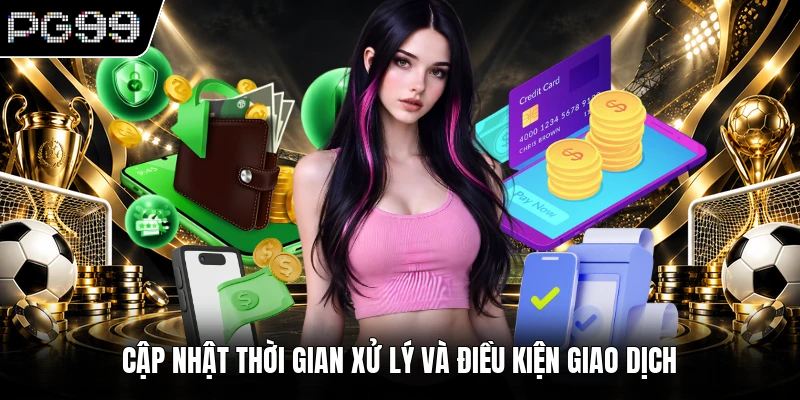 Cập nhật thời gian xử lý và điều kiện giao dịch