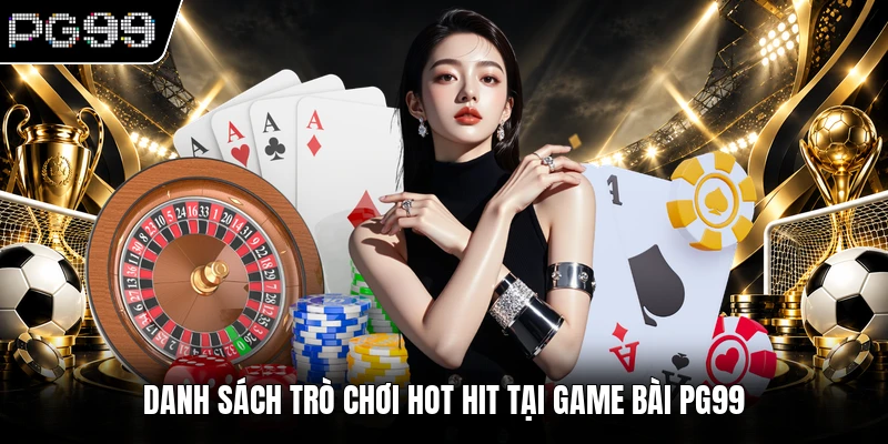 Danh sách trò chơi hot hit tại game bài PG99
