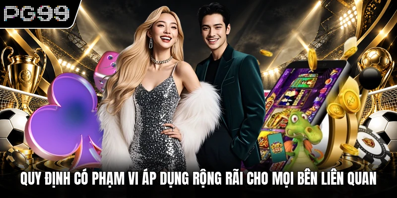 Quy định có phạm vi áp dụng rộng rãi cho mọi bên liên quan